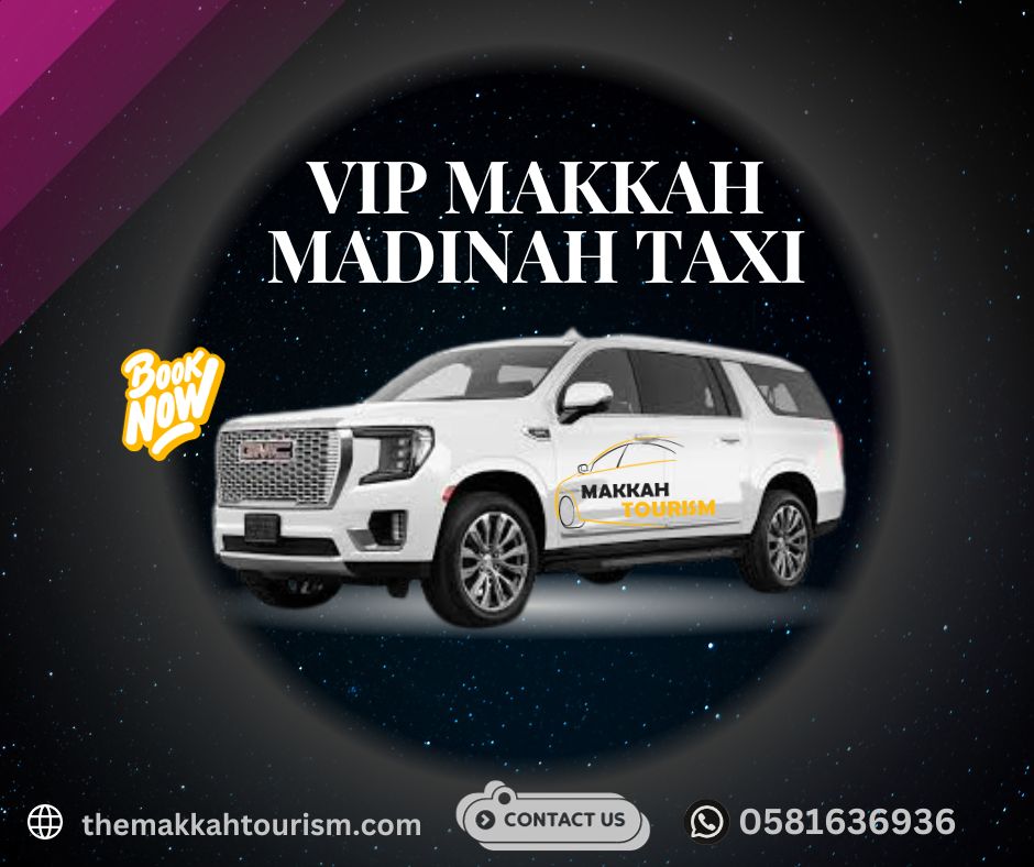 VIP Makkah Madinah Taxi